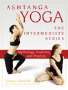 Ashtanga Yoga — The Intermediate Series (eBook): Mythology, Anatomy, and Practice